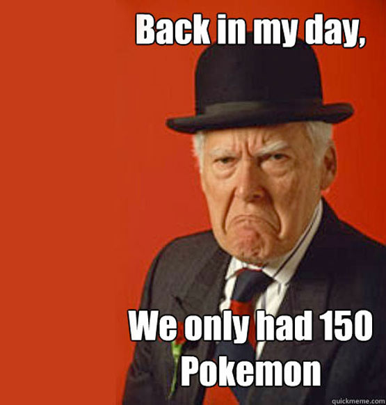 Back in my day... we only had 150 Pokemon